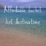 Affordable bucket list destinations